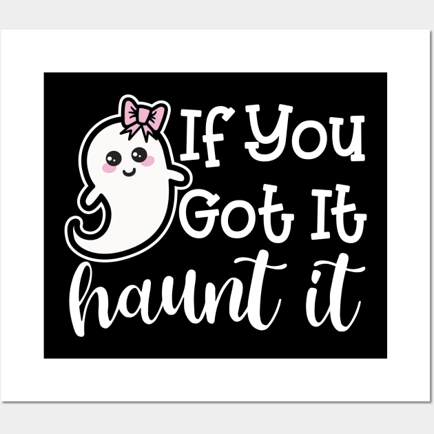 If You Got It Haunt It Ghost Halloween Cute Funny Wall Art by GlimmerDesigns